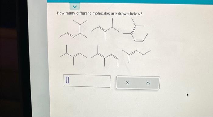  How many different molecules are drawn below