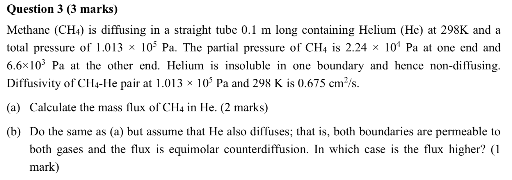 Question 3 (3 marks) Methane (CH4) is diffusing in a straight