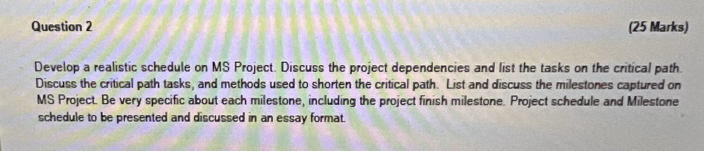  Question 2 (25 Marks) Develop a realistic schedule on MS Project.