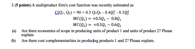 please answer this question clearly. 3. (5 points) A multiproduct firm's cost