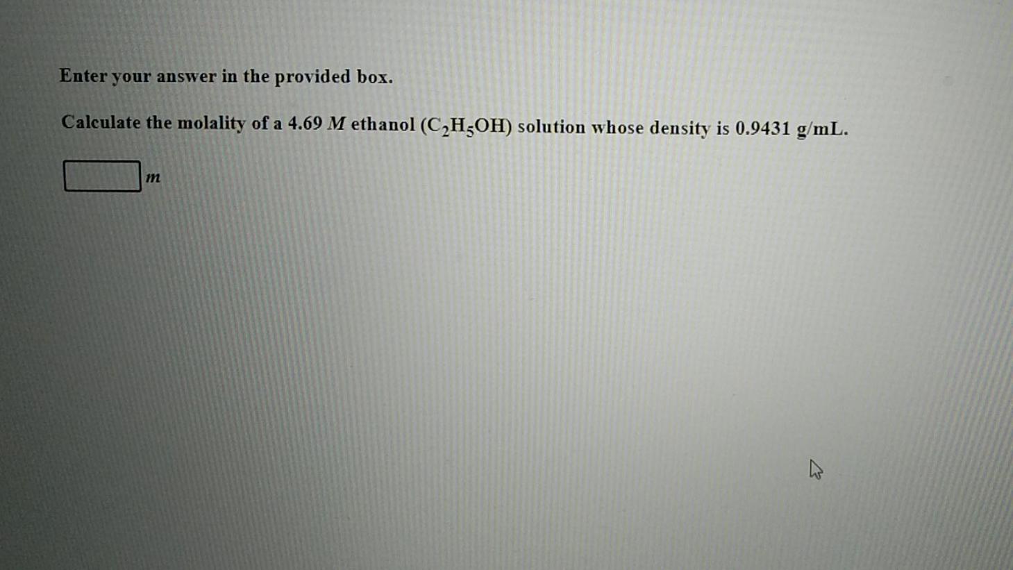  Enter your answer in the provided box. Calculate the molality of