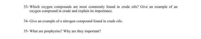  33- Which oxygen compounds are most commonly found in crude oils?