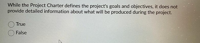 While the Project Charter defines the project's goals and objectives, it