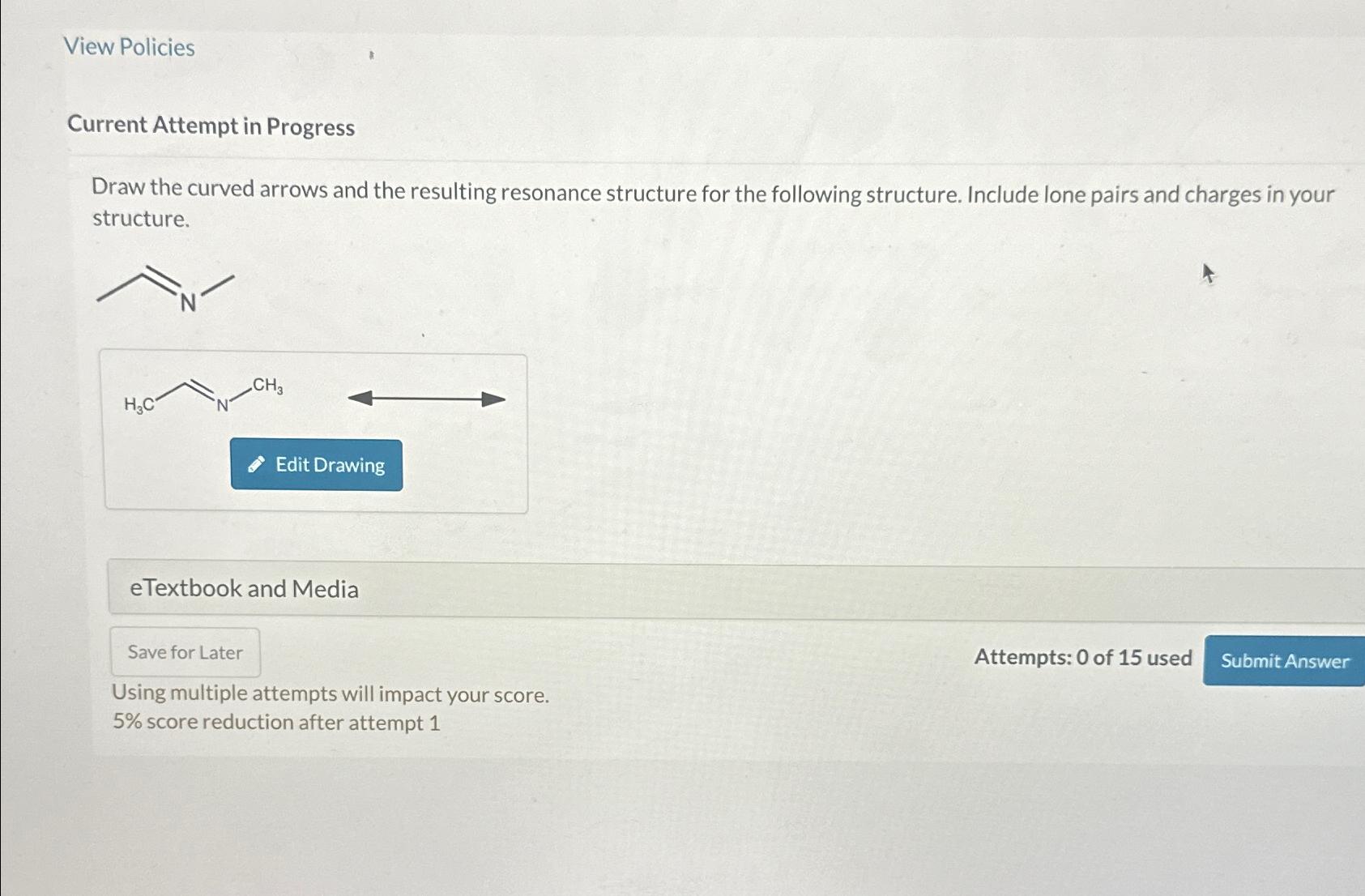 View Policies Current Attempt in Progress Draw the curved arrows and