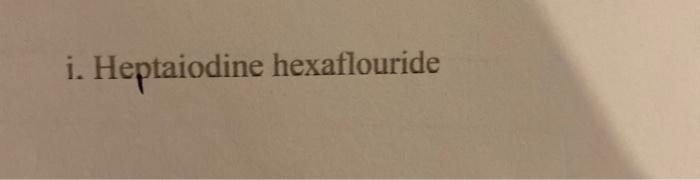  i. Heptaiodine hexaflouride