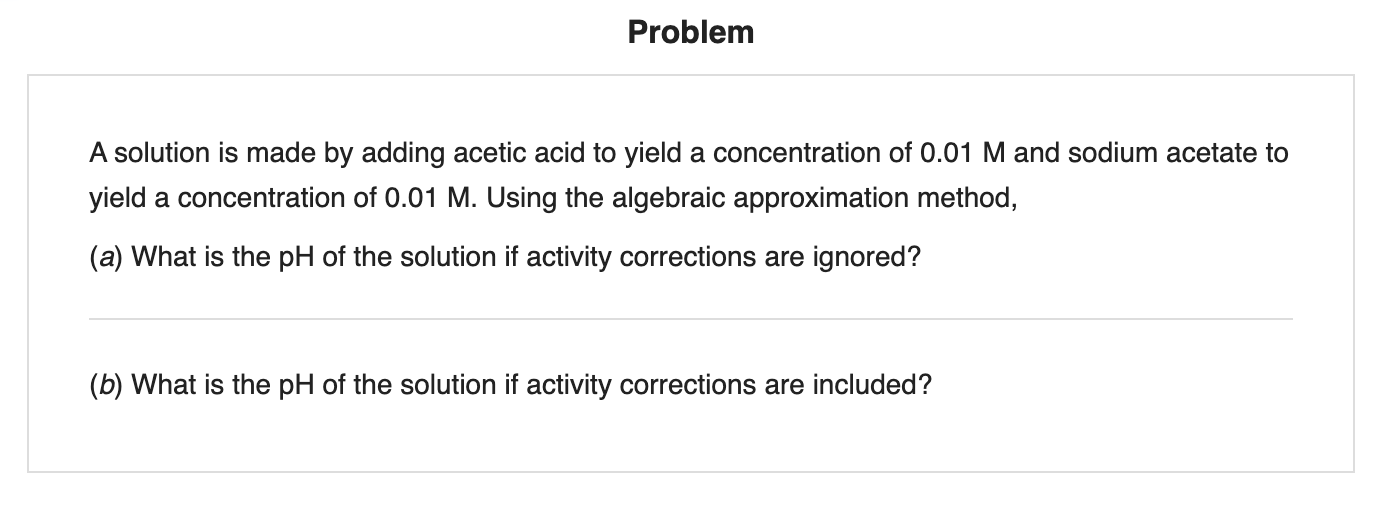  Problem A solution is made by adding acetic acid to yield