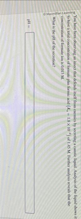  You have been observing an insect that defends itself from enemies