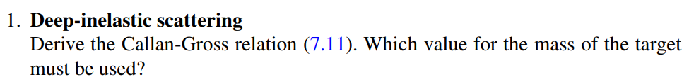 1. Deep-inelastic scattering Derive the CallanGross relation (7.11). Which value for