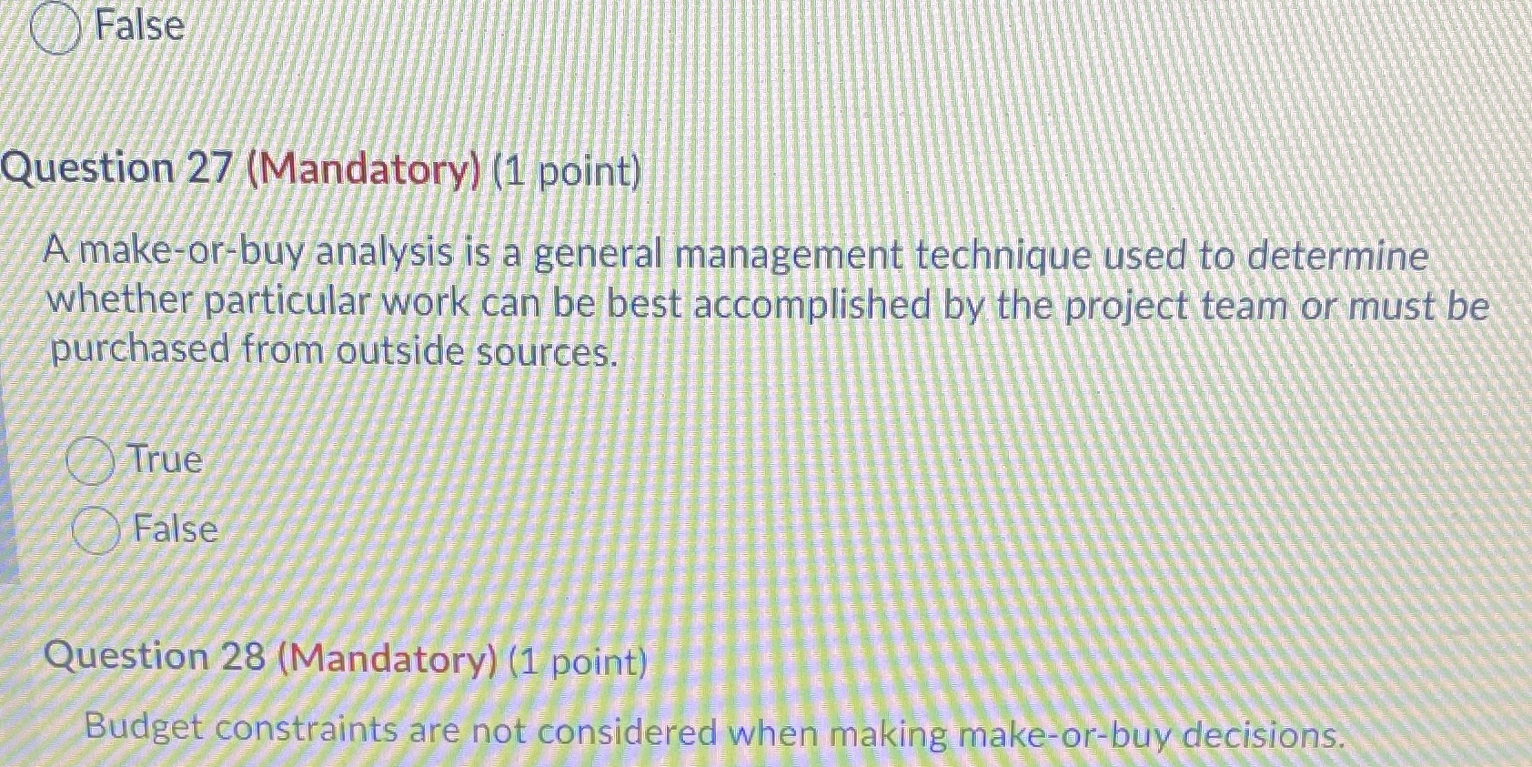  False Question 27 (Mandatory) (1 point) A make-or-buy analysis is a
