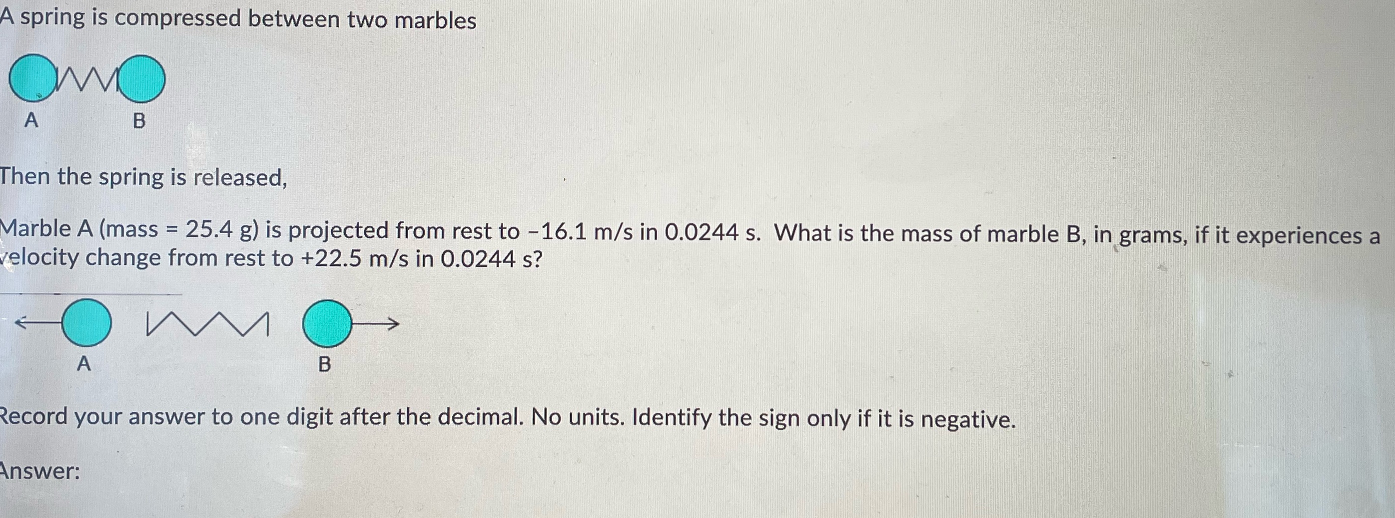  A spring is compressed between two marbles A B Then the