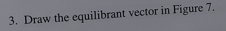 results in Table 7 below.\f2. Obtain the resultant R = F1 +