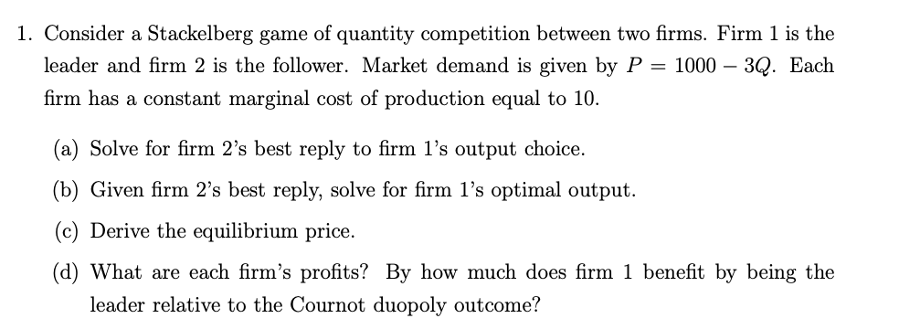 please not write by hand 1. Consider a Stackelberg game of quantity