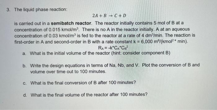  3. The liquid phase reaction: 2A + B C +D is