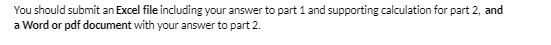  You should submit an Excel file including your answer to part