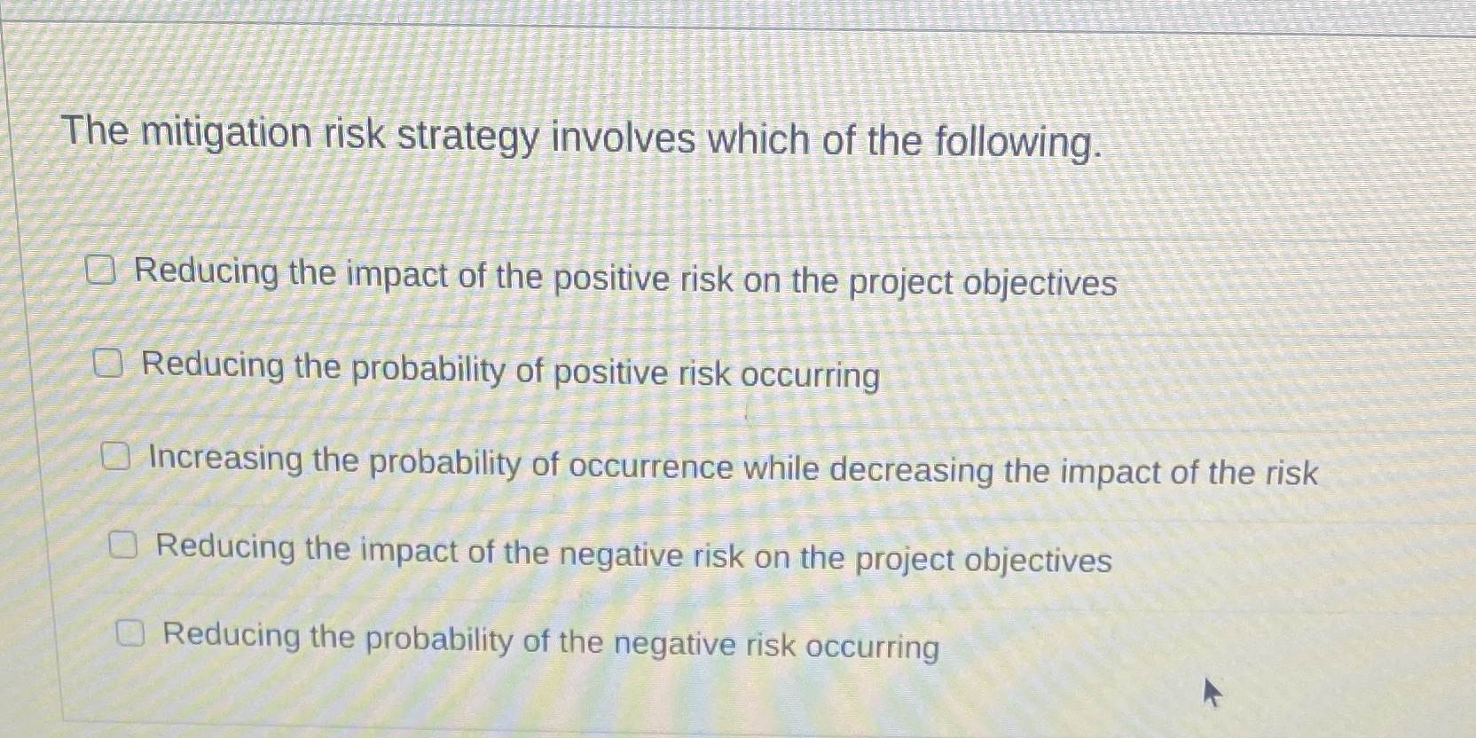 The mitigation risk strategy involves which of the following. Reducing the