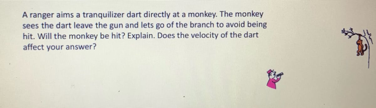 the masses of both objects are tripled?A ranger aims a tranquilizer dart