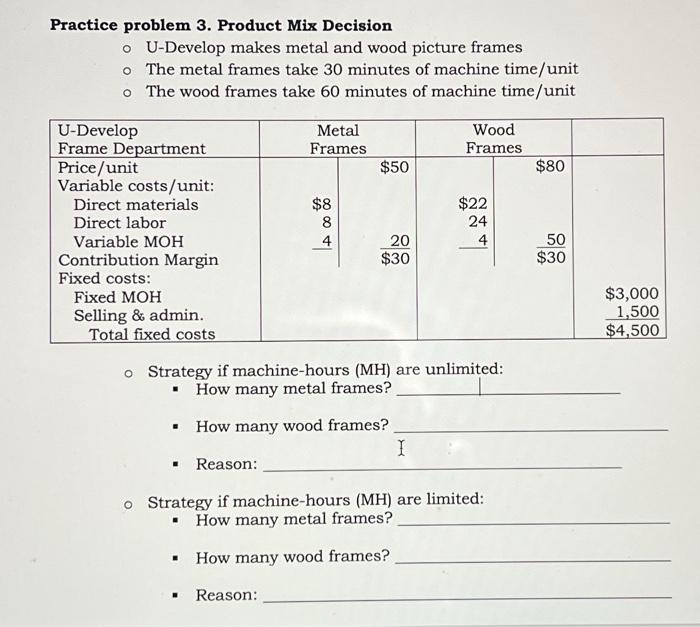  Practice problem 3. Product Mix Decision U-Develop makes metal and wood