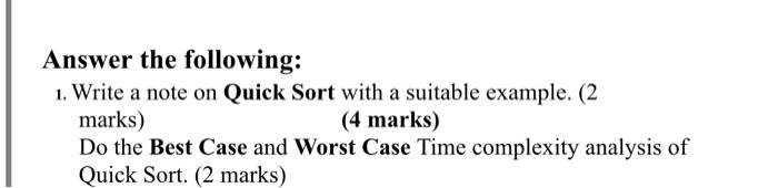  Answer the following: 1. Write a note on Quick Sort with