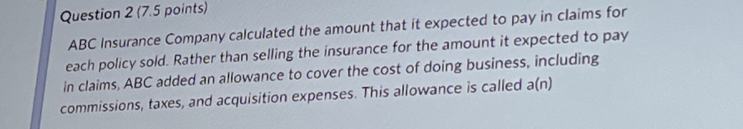  Question 2(7.5 points) ABC Insurance Company calculated the amount that it