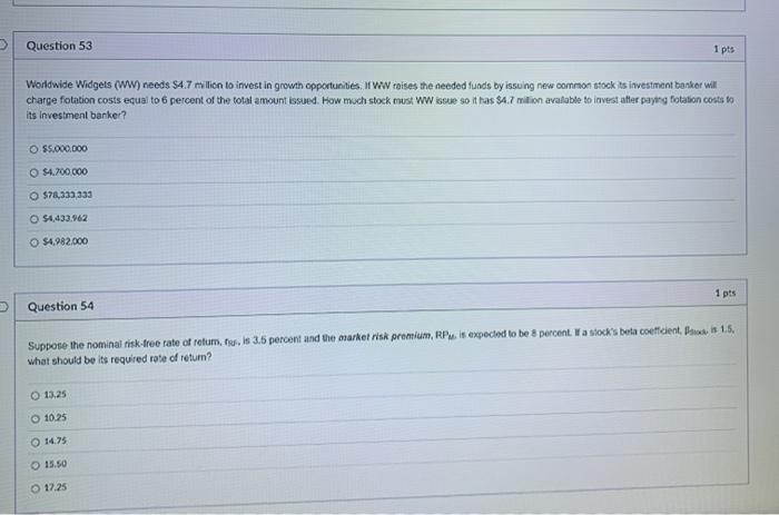  > Question 53 1 pts Worldwide Widgets (WW) needs $4.7 million