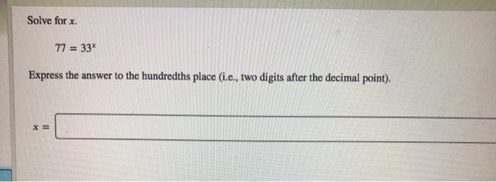 Solve for x 77 = 33* Express the answer to the
