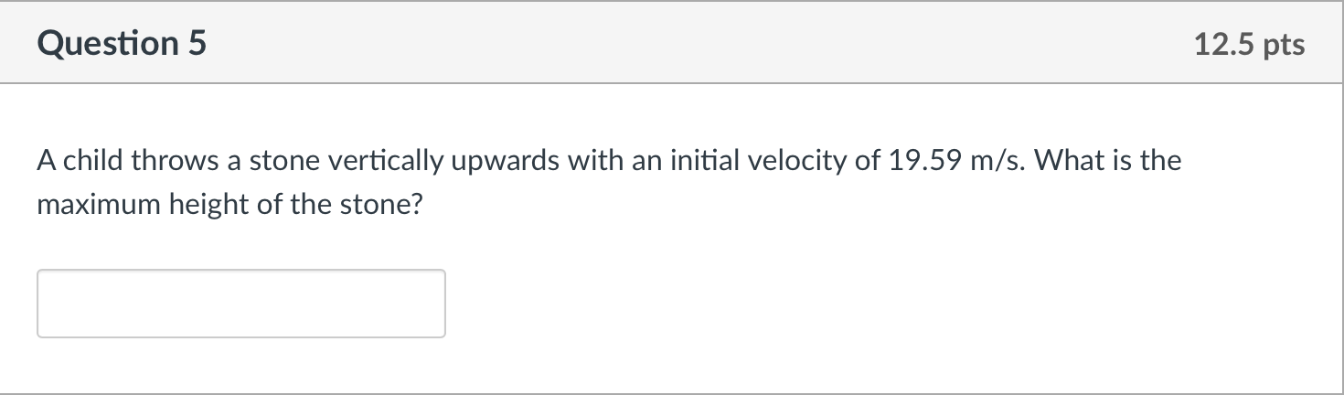 A 5-8 Question 5 12.5 pts A child throws a stone vertically