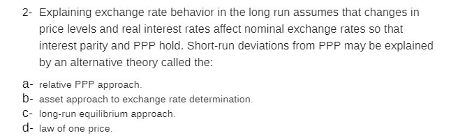  2 Explaining exchange rate behavior in the long run assumes that