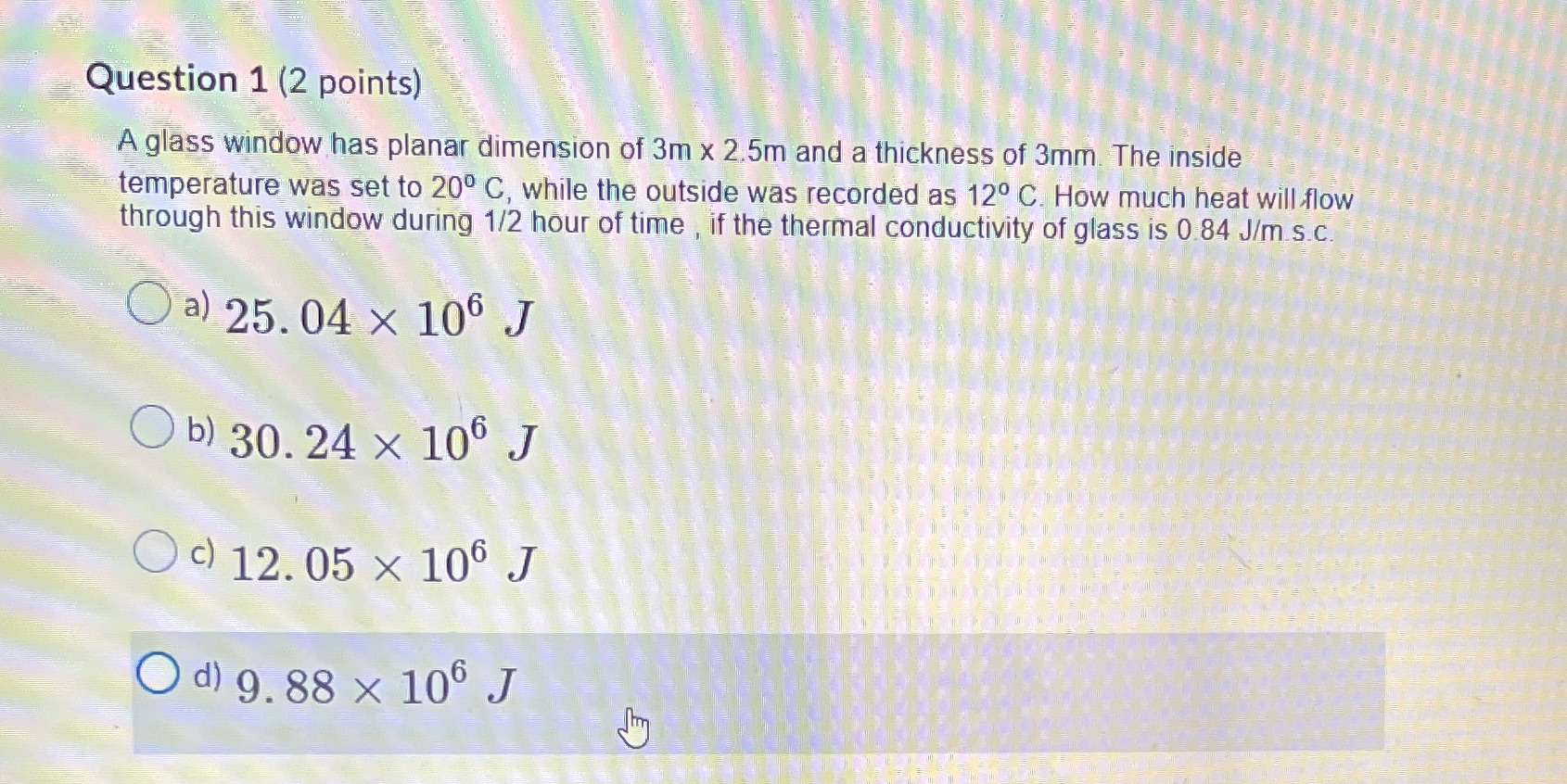 Question 1 (2 points) A glass window has planar dimension of
