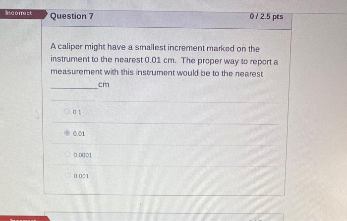  A caliper might have a smallest increment marked on the instrument