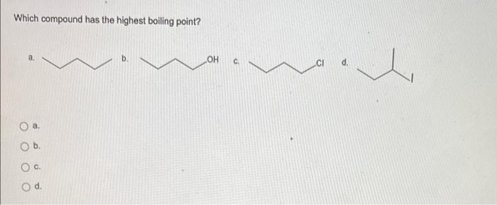  Which compound has the highest boiling point? C u a. Ob.