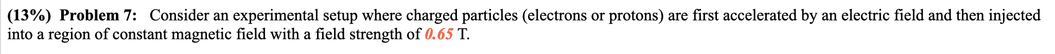  (13%) Problem 7: Consider an experimental setup where charged particles (electrons
