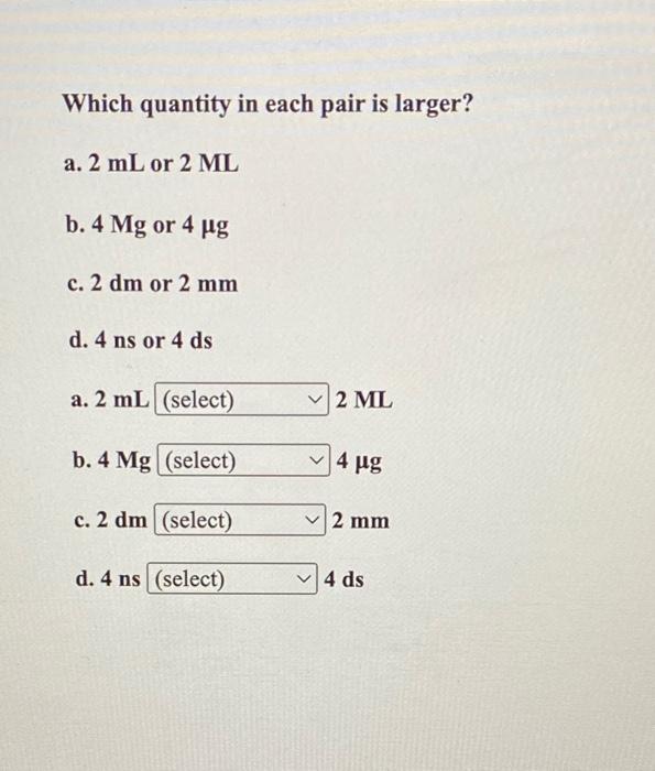  Which quantity in each pair is larger? a. 2mL or 2ML