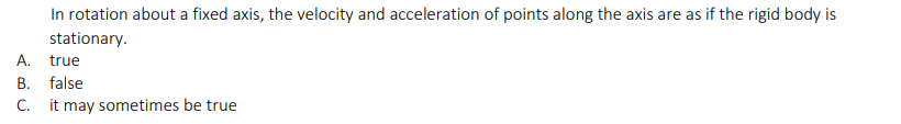  In rotation about a fixed axis, the velocity and acceleration of