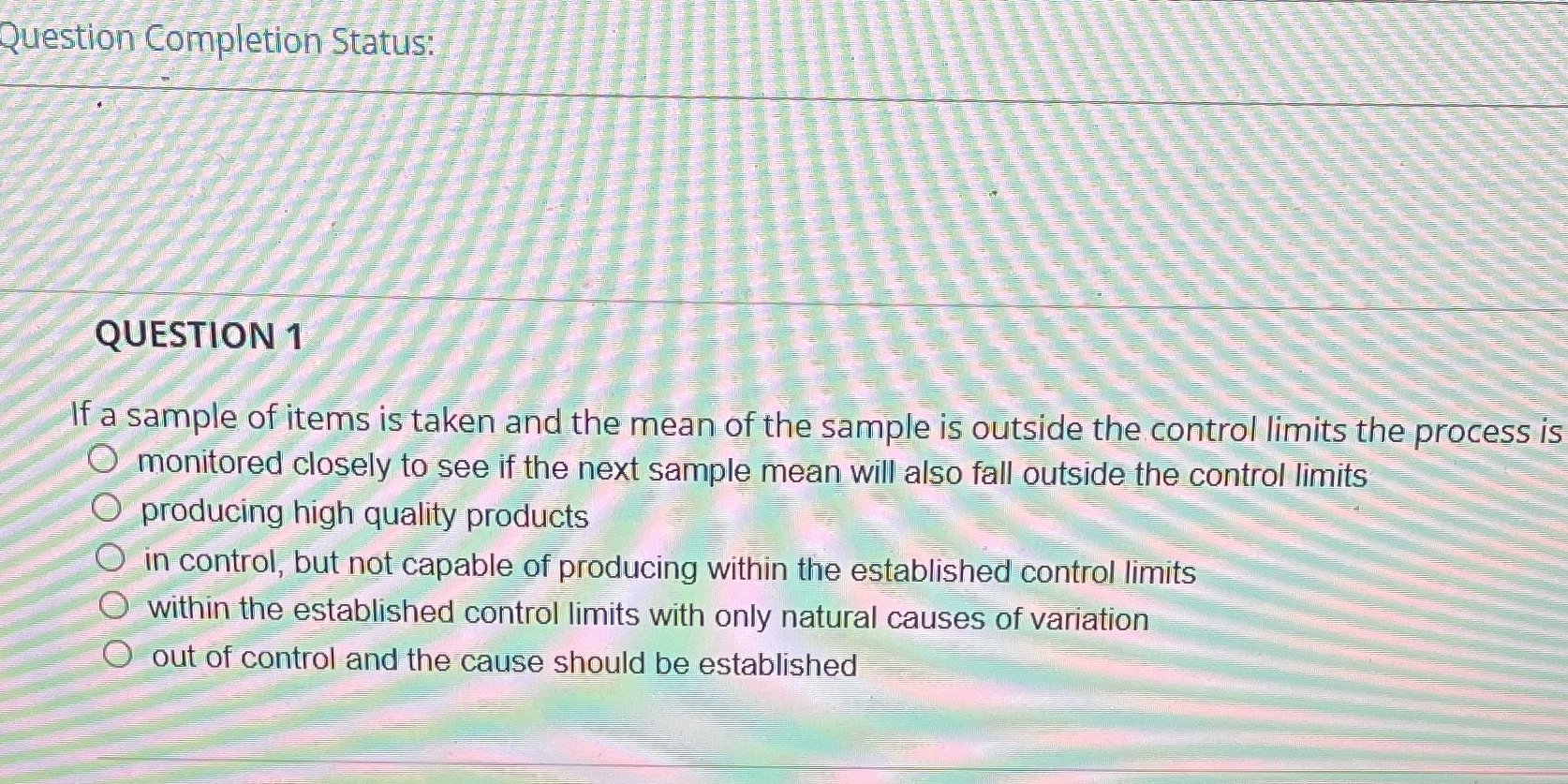 Question Completion Status: QUESTION 1 If a sample of items is