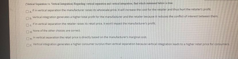 (Vertical Separation vs. Vertical Integration) Regarding vertical separation and vertical integration,
