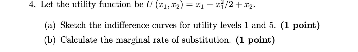 4. Let the utility function be U (1, X2) = 21