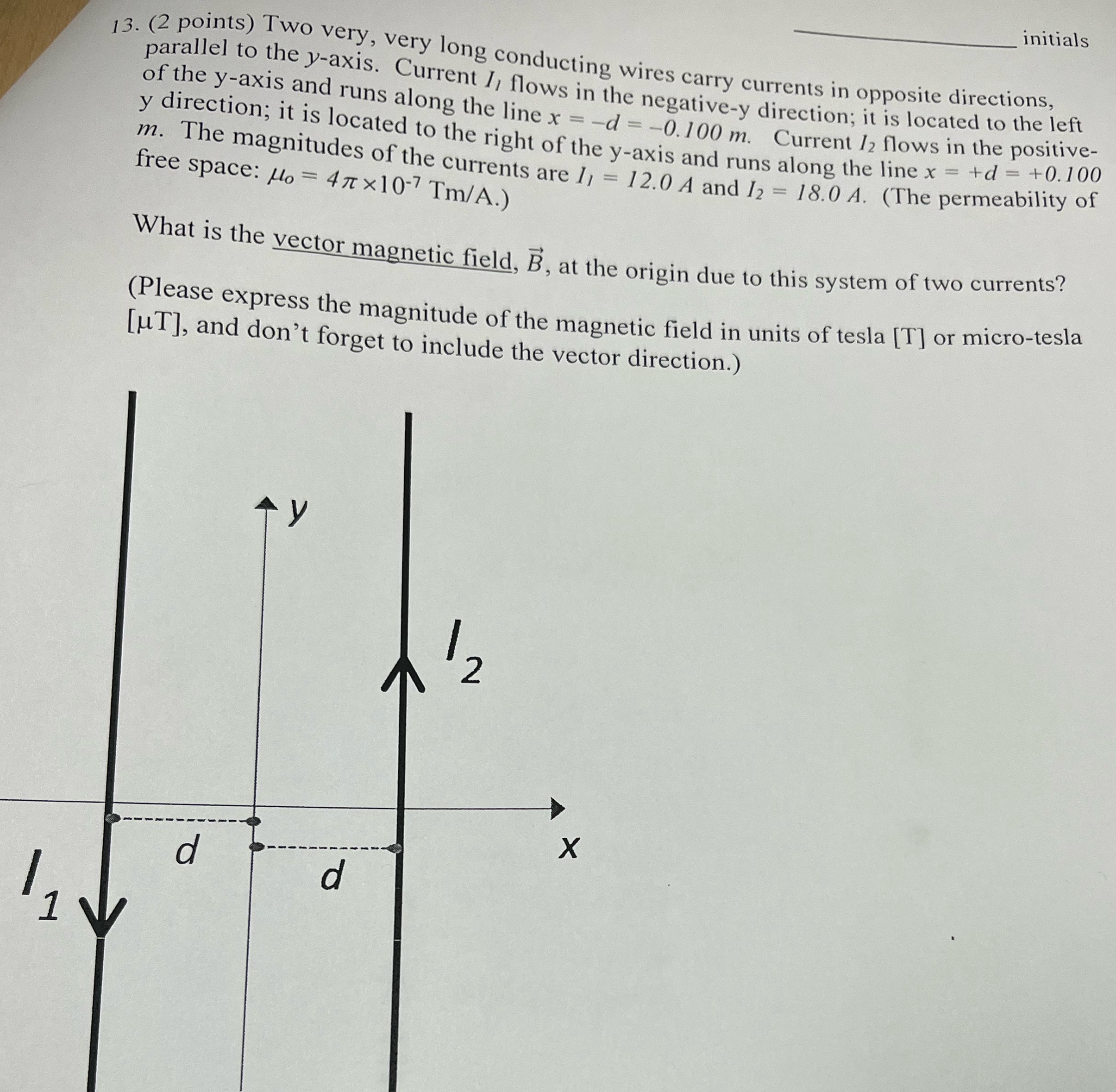  initials 13. (2 points) Two very, very long conducting wires carry