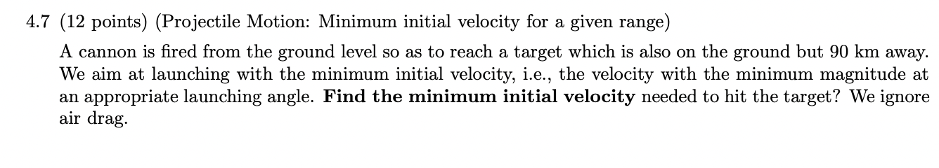 4.7 [12 points) (Projectile Motion: Minimum initial velocity for a given