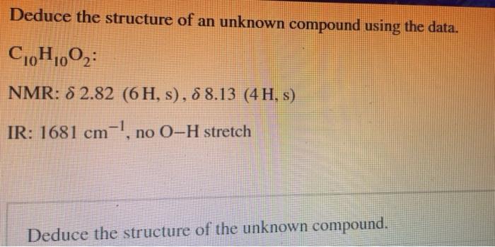  Deduce the structure of an unknown compound using the data. C10H10O2: