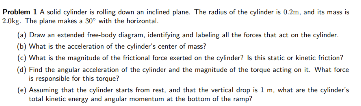  Problem 1 A solid cylinder is rolling down an inclined plane.