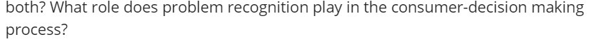  both? What role does problem recognition play in the consumer-decision making