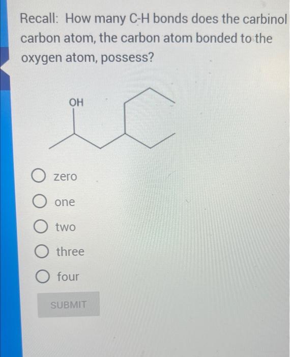 Recall: How many C-H bonds does the carbinol carbon atom, the