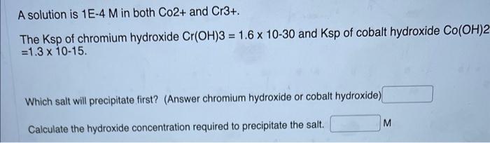  A solution is 1E4M in both Co2+ and Cr3+. The Ksp