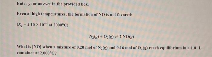  Enter your answer in the provided box. Even at high temperatures,