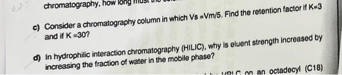  c) Consider a chromatography column in which Vs=Vm/6. Find the retention