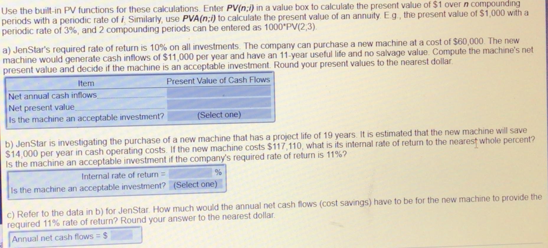  Use the built-in PV functions for these calculations. Enter PV(n;i) in