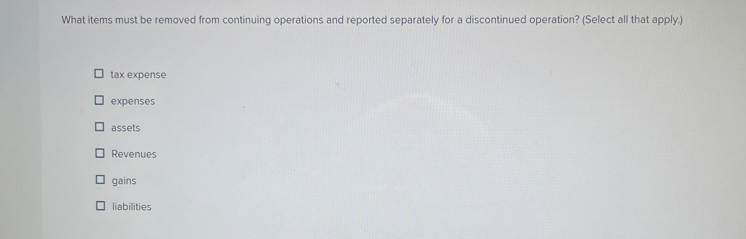  What items must be removed from continuing operations and reported separately