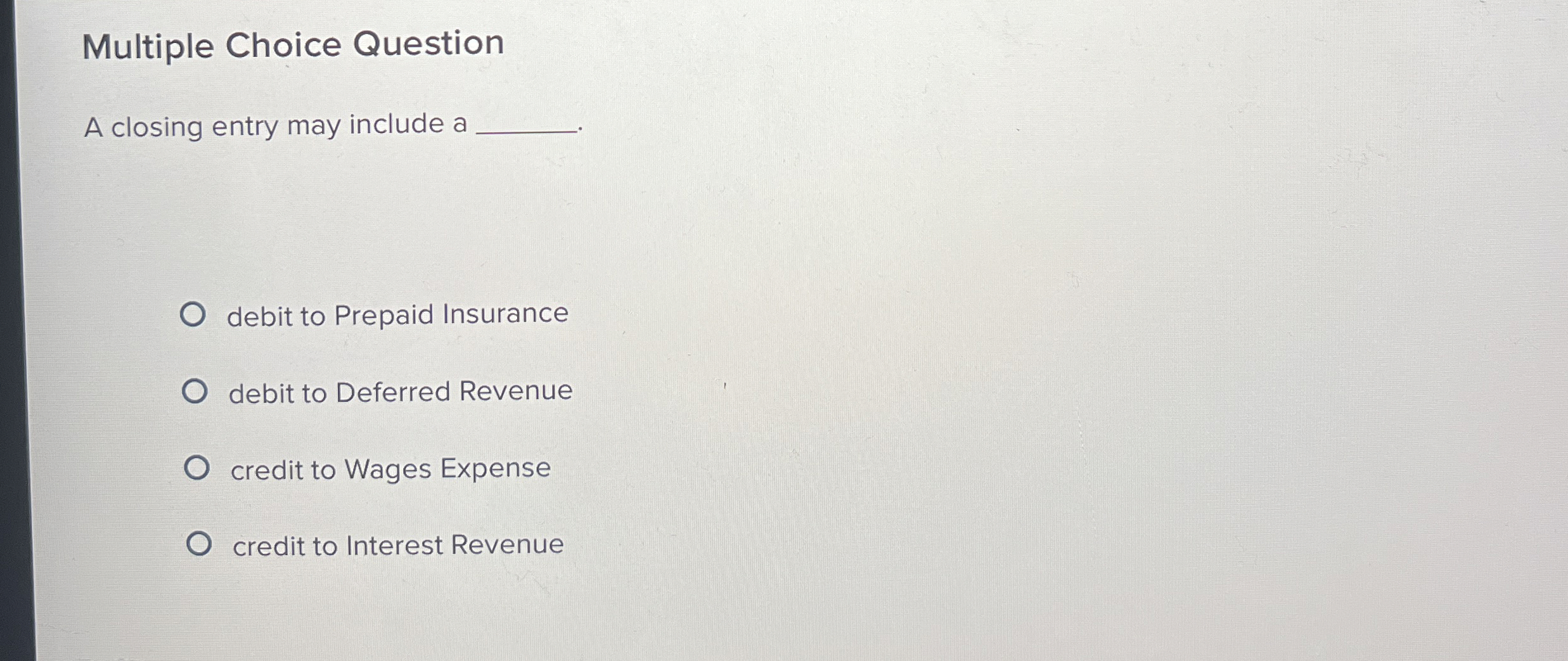  Multiple Choice Question A closing entry may include a debit to