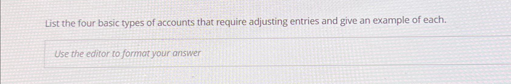  List the four basic types of accounts that require adjusting entries