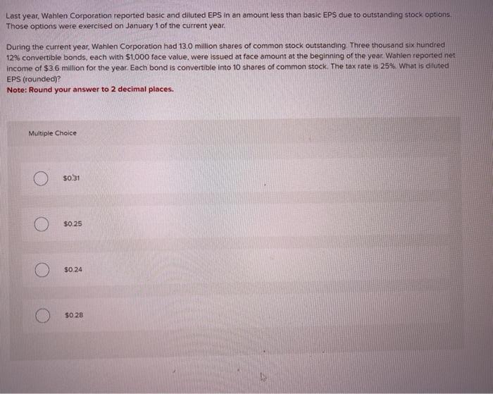  Last year, Wahlen Corporation reported basic and diluted EPS in an